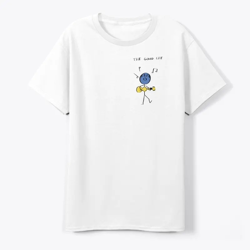 The Good Life T Shirt